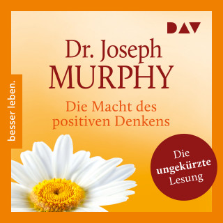 Joseph Murphy: Die Macht des positiven Denkens (Ungekürzt)