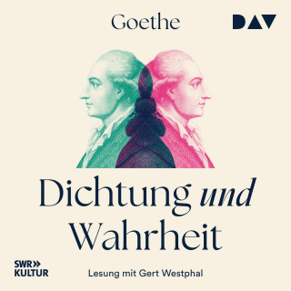 Johann Wolfgang von Goethe: Dichtung und Wahrheit (I-IV) (Gekürzt)