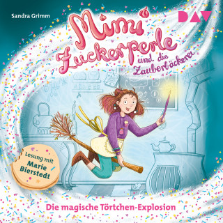 Sandra Grimm: Die magische Törtchen-Explosion - Mimi Zuckerperle und die Zauberbäckerei, Teil 1 (Ungekürzt)