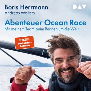 Boris Herrmann, Andreas Wolfers: Abenteuer Ocean Race. Mit meinem Team beim Rennen um die Welt (Ungekürzt)