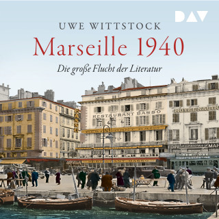 Uwe Wittstock: Marseille 1940. Die große Flucht der Literatur (Ungekürzt)