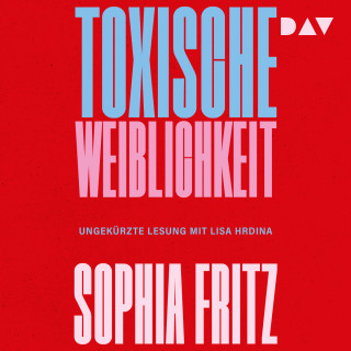 Sophia Fritz: Toxische Weiblichkeit (Ungekürzt)