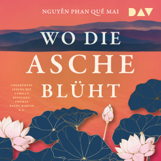 Nguyễn Phan Quế Mai: Wo die Asche blüht (Ungekürzt)