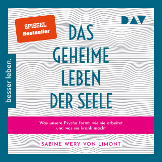 Sabine Wery von Limont: Das geheime Leben der Seele: Was unsere Psyche formt, wie sie arbeitet und was sie krank macht (Ungekürzt)