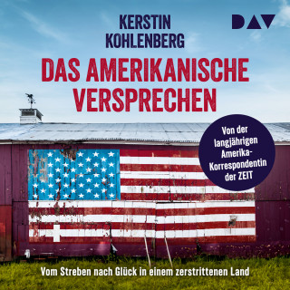 Kerstin Kohlenberg: Das amerikanische Versprechen. Vom Streben nach Glück in einem zerstrittenen Land (Ungekürzt)