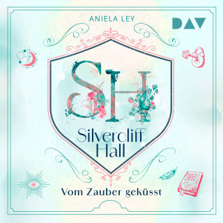 Aniela Ley: Vom Zauber geküsst - Silvercliff Hall, Teil 1 (Ungekürzt)