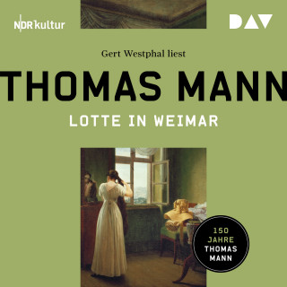 Thomas Mann: Lotte in Weimar (Ungekürzt)