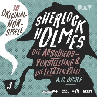 Arthur Conan Doyle: Sherlock Holmes 3 - Die Abschiedsvorstellung & Die letzten Fälle