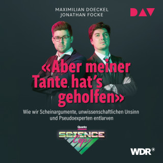 Maximilian Doeckel, Jonathan Focke: Aber meiner Tante hat's geholfen. Wie wir Scheinargumente, unwissenschaftlichen Unsinn und Pseudoexperten entlarven (Ungekürzt)