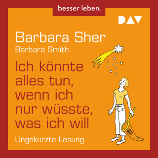 Barbara Sher, Barbara Smith: Ich könnte alles tun, wenn ich nur wüsste, was ich will (Ungekürzt)