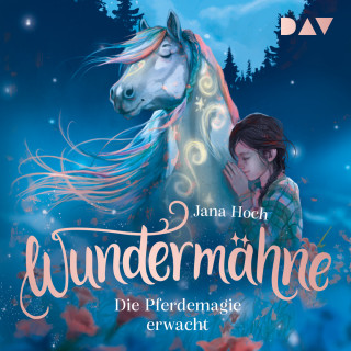 Jana Hoch: Die Pferdemagie erwacht - Wundermähne, Band 1 (Ungekürzt)