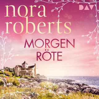 Nora Roberts: Morgenröte - Die Frauen von Maine, Band 1 (Gekürzt)