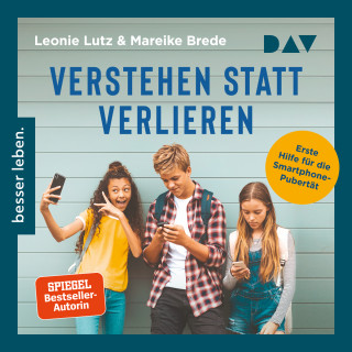 Leonie Lutz, Mareike Brede: Verstehen statt verlieren. Erste Hilfe für die Smartphone-Pubertät (Ungekürzt)