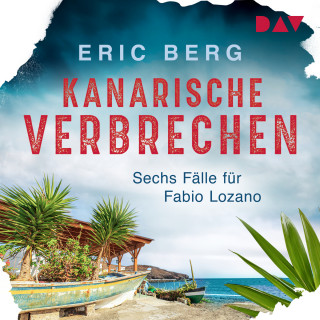 Eric Berg: Kanarische Verbrechen. Sechs Fälle für Fabio Lozano (Ungekürzt)
