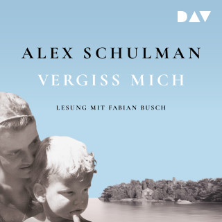 Alex Schulman: Vergiss mich (Ungekürzt)
