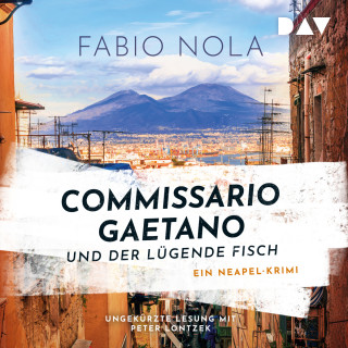 Fabio Nola: Commissario Gaetano und der lügende Fisch. Ein Neapel-Krimi (Ungekürzt)