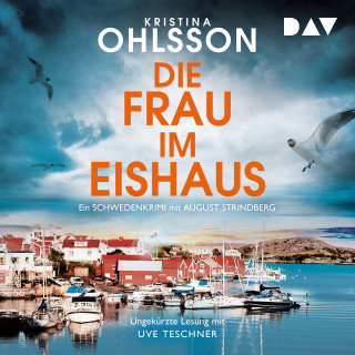 Kristina Ohlsson: Die Frau im Eishaus. Ein Schwedenkrimi mit August Strindberg - August-Strindberg-Reihe, Band 3 (Ungekürzt)