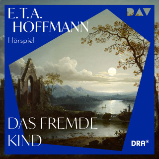 E. T. A. Hoffmann: Das fremde Kind (Ungekürzt)