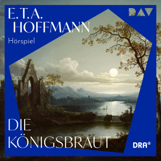 E. T. A. Hoffmann: Die Königsbraut (Ungekürzt)