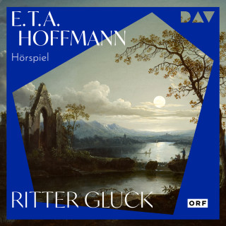 E. T. A. Hoffmann: Ritter Gluck (Ungekürzt)