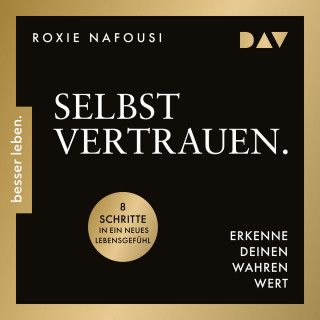 Roxie Nafousi: Selbstvertrauen. Erkenne deinen wahren Wert. 8 Schritte in ein neues Lebensgefühl (Ungekürzt)