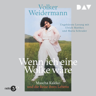 Volker Weidermann: Wenn ich eine Wolke wäre. Mascha Kaléko und die Reise ihres Lebens (Ungekürzt)