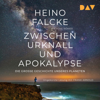 Heino Falcke, Jörg Römer: Zwischen Urknall und Apokalypse. Die große Geschichte unseres Planeten (Ungekürzt)