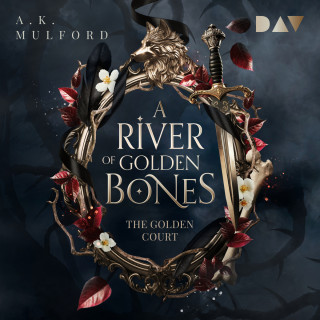 A. K. Mulford: A River of Golden Bones - The Golden Court, Band 1 (Ungekürzt)