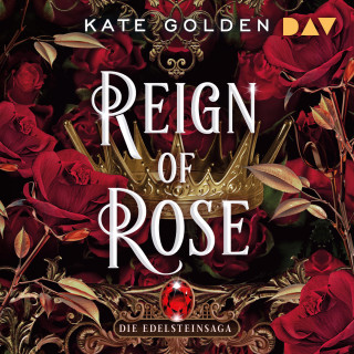 Kate Golden: Reign of Rose - Die Edelstein-Saga-Trilogie, Band 3 (Ungekürzt)