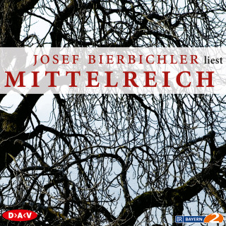 Josef Bierbichler: Mittelreich (Ungekürzte Lesung)