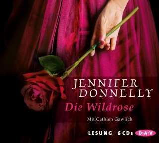 Jennifer Donnelly: Die Wildrose