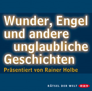 Rainer Holbe: Wunder, Engel und andere unglaubliche Geschichten