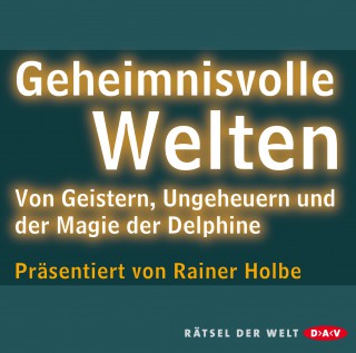 Rainer Holbe: Geheimnisvolle Welten