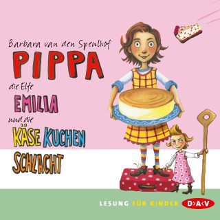 Barbara van den Speulhof: Pippa, die Elfe Emilia und die Käsekuchenschlacht