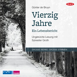 Günter de Bruyn: Vierzig Jahre - Ein Lebensbericht (Ungekürzt)