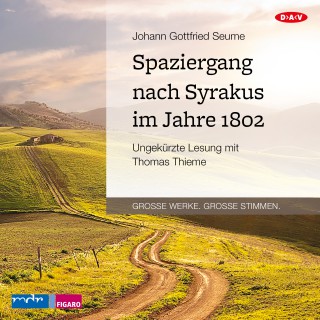 Johann Gottfried Seume: Spaziergang nach Syrakus im Jahre 1802 (Ungekürzt)