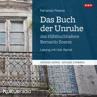 Fernando Pessoa: Das Buch der Unruhe des Hilfsbuchhalters Bernardo Soares (Ungekürzt)