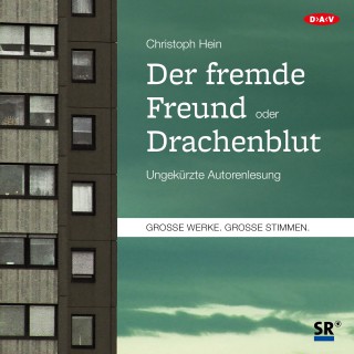 Christoph Hein: Der fremde Freund / Drachenblut (Ungekürzte Autorenlesung)