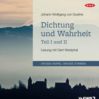 Johann Wolfgang von Goethe: Dichtung und Wahrheit - Teil I und II (Lesung)