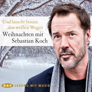 Diverse: Und lauscht hinaus den weißen Wegen - Weihnachten mit Sebastian Koch (Lesung mit Musik)