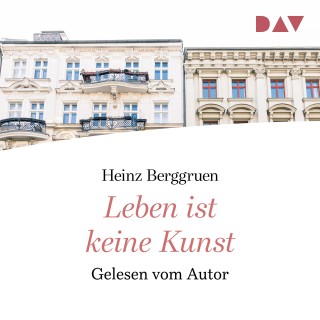 Heinz Berggruen: Leben ist keine Kunst (Gekürzte Lesung)