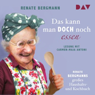 Renate Bergmann: Das kann man doch noch essen. Renate Bergmanns großes Haushalts- und Kochbuch (Lesung)