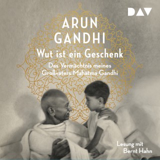 Arun Gandhi: Wut ist ein Geschenk (Gekürzt)