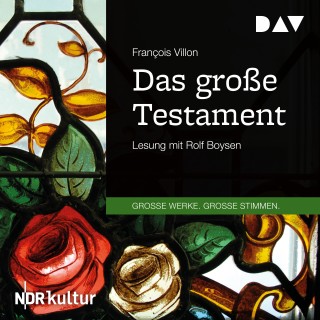 François Villon: Das große Testament (Gekürzt)