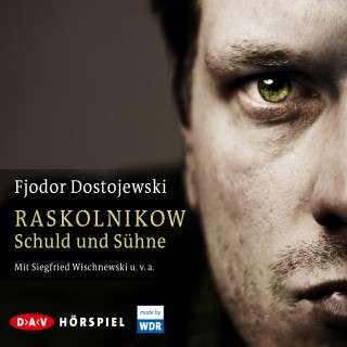 Fjodor Dostojewski: Raskolnikow. Schuld und Sühne