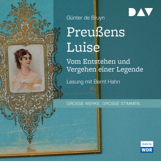 Günter de Bruyn: Preußens Luise - Vom Entstehen und Vergehen einer Legende (Gekürzt)