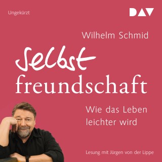 Wilhelm Schmid: Selbstfreundschaft. Wie das Leben leichter wird (Ungekürzt)