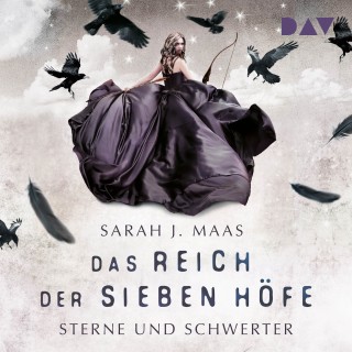 Sarah J. Maas: Sterne und Schwerter - Das Reich der sieben Höfe, Teil 3 (Ungekürzt)