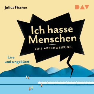 Julius Fischer: Ich hasse Menschen. Eine Abschweifung (Live und Ungekürzt)