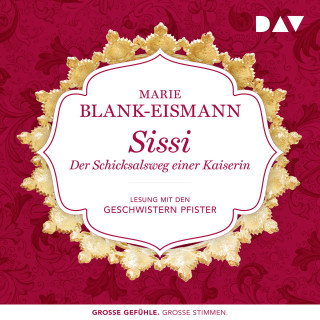 Marie Blank-Eismann: Sissi. Der Schicksalsweg einer Kaiserin (Ungekürzt)